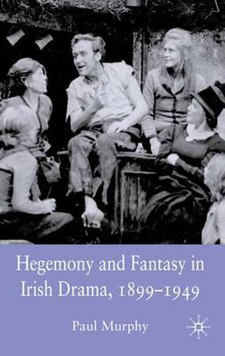 Cover image for Hegemony and Fantasy in Irish Drama, 1899-1949