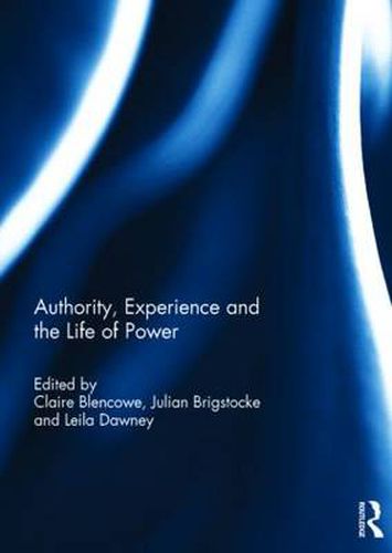 Cover image for Authority, Experience and the Life of Power