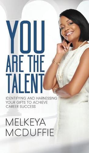 Cover image for YOU Are the Talent!: Identifying and Harnessing Your Gifts to Achieve Career Success