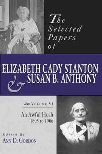 Cover image for The Selected Papers of Elizabeth Cady Stanton and Susan B. Anthony: An Awful Hush, 1895 to 1906