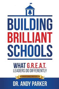 Cover image for Building Brilliant Schools: What G.R.E.A.T. Leaders Do Differently