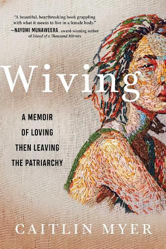 Cover image for Wiving: A Memoir of Loving Then Leaving the Patriarchy