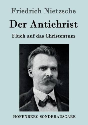 Der Antichrist: Fluch auf das Christentum, Friedrich Nietzsche ...