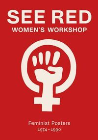 Cover image for See Red Women's Workshop - Feminist Posters 1974-1990