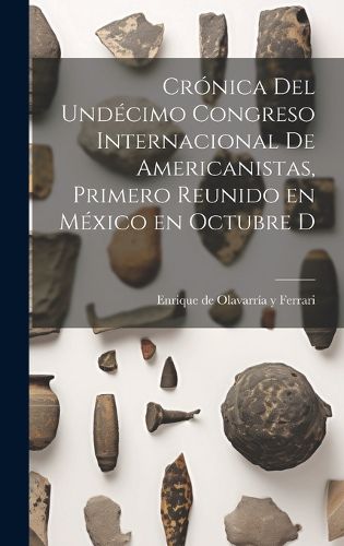 Cover image for Cronica del undecimo Congreso internacional de americanistas, primero reunido en Mexico en octubre d
