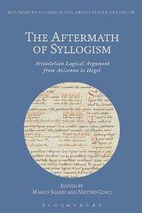 Cover image for The Aftermath of Syllogism: Aristotelian Logical Argument from Avicenna to Hegel