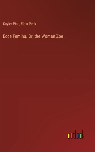 Cover image for Ecce Femina. Or, the Woman Zoe