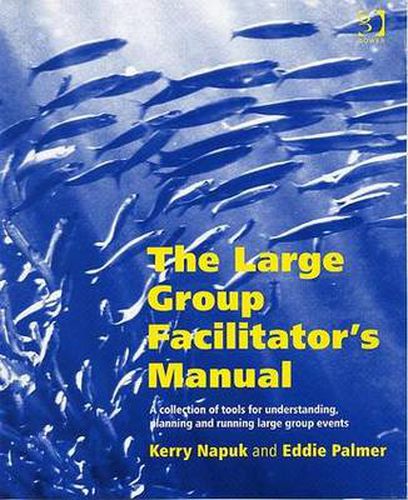 Cover image for The Large Group Facilitator's Manual: A Collection of Tools for Understanding, Planning and Running Large Group Events