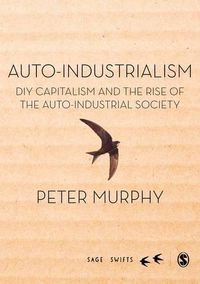 Cover image for Auto-Industrialism: DIY Capitalism and the Rise of the Auto-Industrial Society