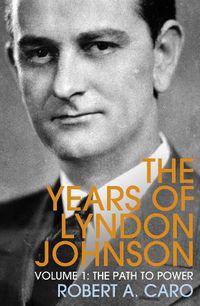 Cover image for The Path to Power: The Years of Lyndon Johnson (Volume 1)