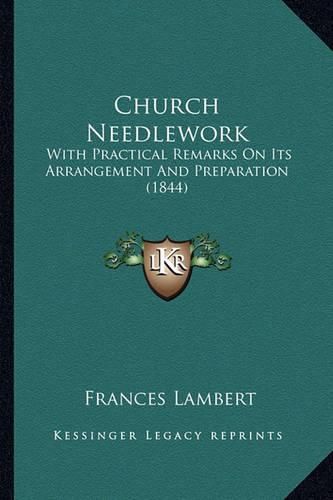 Church Needlework: With Practical Remarks on Its Arrangement and Preparation (1844)