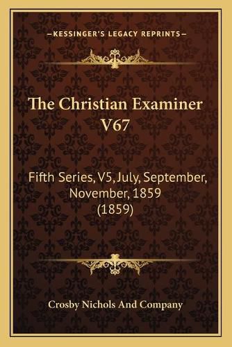 Cover image for The Christian Examiner V67: Fifth Series, V5, July, September, November, 1859 (1859)