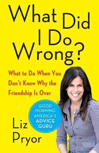 Cover image for What Did I Do Wrong?: What to Do When You Don't Know Why the Friendship Is Over