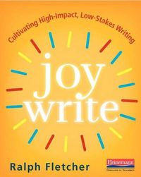 Cover image for Joy Write: Cultivating High-Impact, Low-Stakes Writing