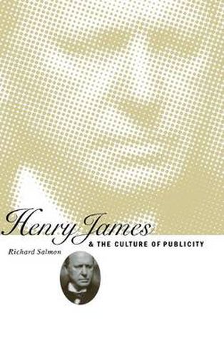 Cover image for Henry James and the Culture of Publicity