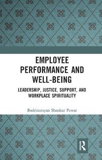 Cover image for Employee Performance and Well-being: Leadership, Justice, Support, and Workplace Spirituality