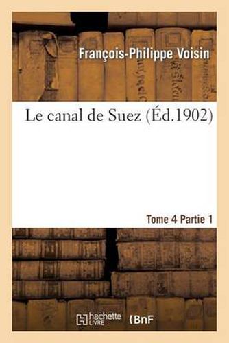 Le Canal de Suez. Tome 4, II Description Des Travaux de Premier Etablissement, Partie 1