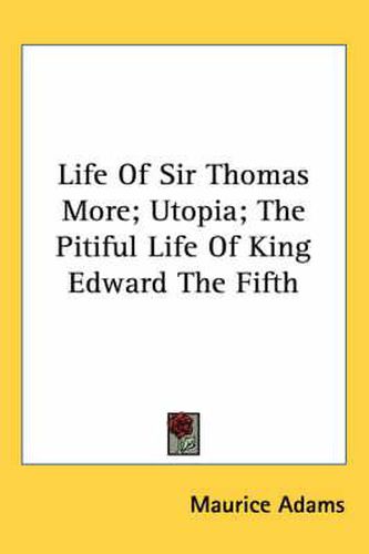 Cover image for Life of Sir Thomas More; Utopia; The Pitiful Life of King Edward the Fifth