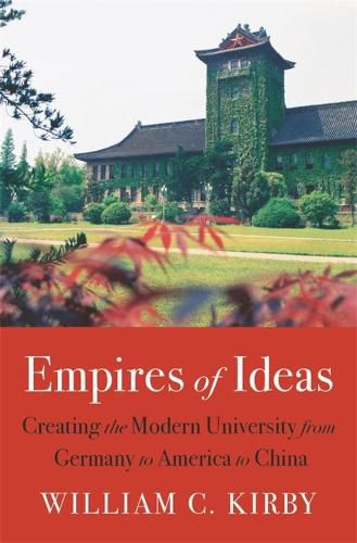 Cover image for Empires of Ideas: Creating the Modern University from Germany to America to China