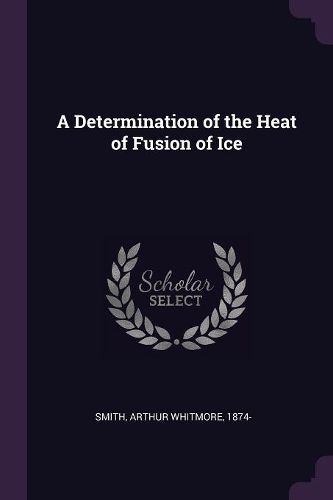 Cover image for A Determination of the Heat of Fusion of Ice