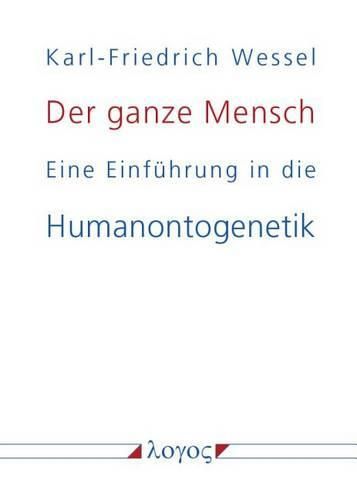 Cover image for Der Ganze Mensch: Eine Einfuhrung in Die Humanontogenetik Oder Die Biopsychosoziale Einheit Mensch Von Der Konzeption Bis Zum Tode