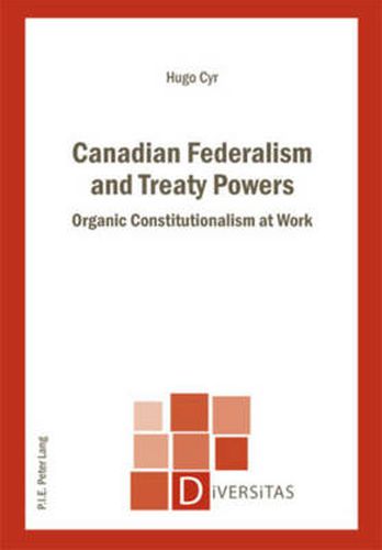 Cover image for Canadian Federalism and Treaty Powers: Organic Constitutionalism at Work