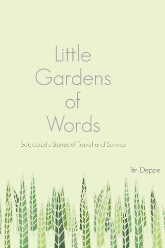 Cover image for Little Gardens of Words: Bookseed's Stories of Travel and Service