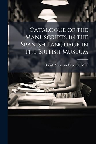 Cover image for Catalogue of the Manuscripts in the Spanish Language in the British Museum