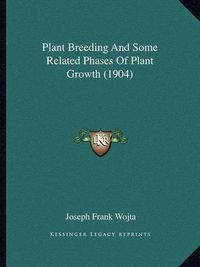 Cover image for Plant Breeding and Some Related Phases of Plant Growth (1904)