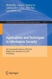 Cover image for Applications and Techniques in Information Security: 6th International Conference, ATIS 2015, Beijing, China, November 4-6, 2015, Proceedings