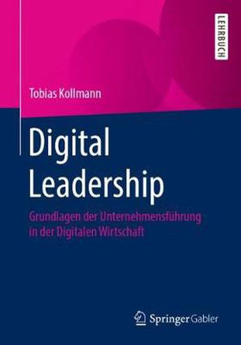 Cover image for Digital Leadership: Grundlagen der Unternehmensfuhrung in der Digitalen Wirtschaft