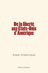 Cover image for De la liberte aux Etats-Unis d'Amerique: Essai historique