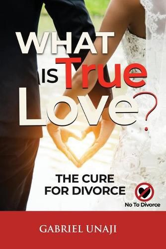 Cover image for What Is True Love!: The Cure For Divorce