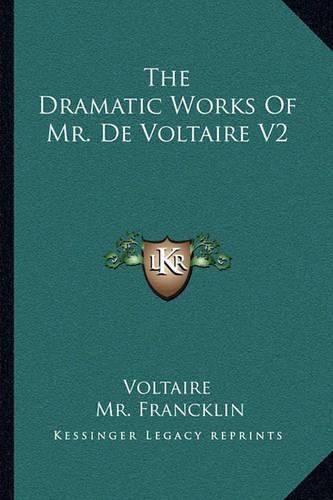 The Dramatic Works of Mr. de Voltaire V2