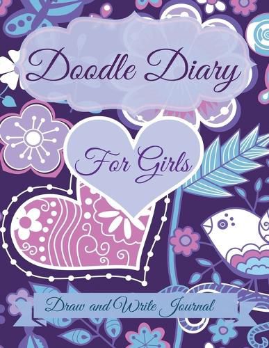 Cover image for Doodle Diary for Girls: Draw and Write Journal: Jumbo Size with More Pages Than Other Doodle Diaries!