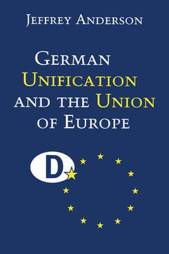 Cover image for German Unification and the Union of Europe: The Domestic Politics of Integration Policy