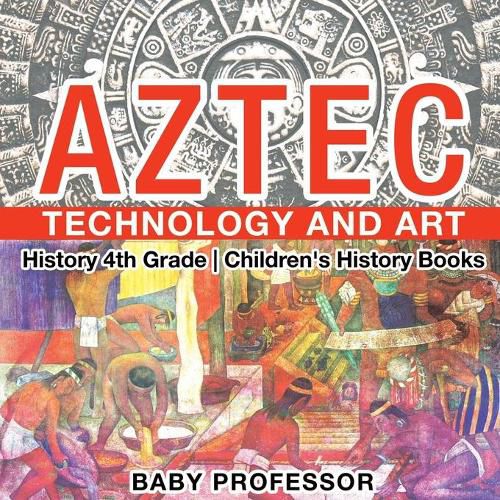 Cover image for Aztec Technology and Art - History 4th Grade Children's History Books