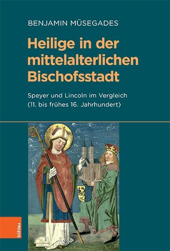 Heilige in der mittelalterlichen Bischofsstadt: Speyer und Lincoln im Vergleich (11. bis fruhes 16. Jahrhundert)