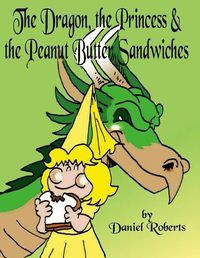 Cover image for The Dragon, the Princess and the Peanut Butter Sandwiches