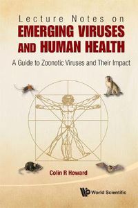 Cover image for Lecture Notes On Emerging Viruses And Human Health: A Guide To Zoonotic Viruses And Their Impact