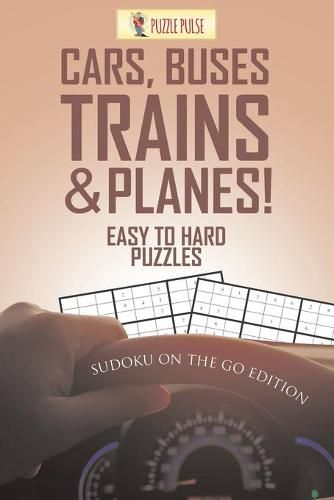 Cover image for Cars, Buses, Trains & Planes! Easy To Hard Puzzles: Sudoku On The Go Edition