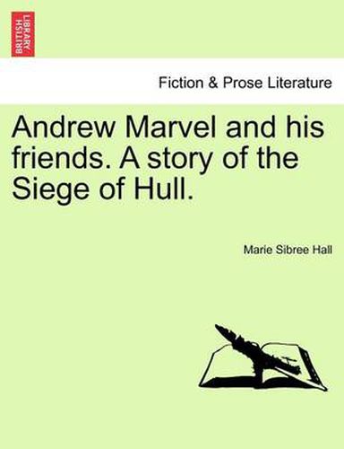 Andrew Marvel and His Friends. a Story of the Siege of Hull.