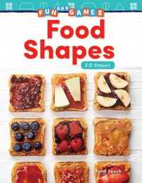 Cover image for Fun and Games: Food Shapes: 2-D Shapes