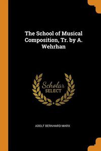 Cover image for The School of Musical Composition, Tr. by A. Wehrhan