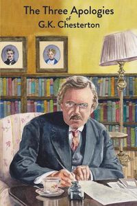 Cover image for The Three Apologies of G.K. Chesterton: Heretics, Orthodoxy & The Everlasting Man