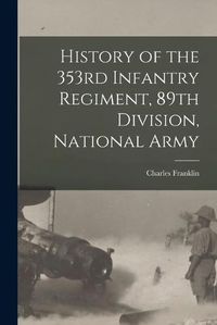 Cover image for History of the 353rd Infantry Regiment, 89th Division, National Army