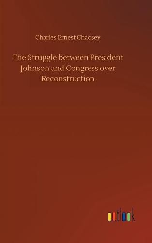 Cover image for The Struggle between President Johnson and Congress over Reconstruction