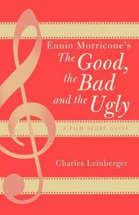 Cover image for Ennio Morricone's The Good, the Bad and the Ugly: A Film Score Guide