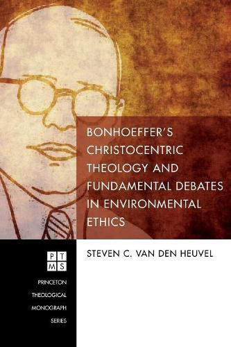 Cover image for Bonhoeffer's Christocentric Theology and Fundamental Debates in Environmental Ethics