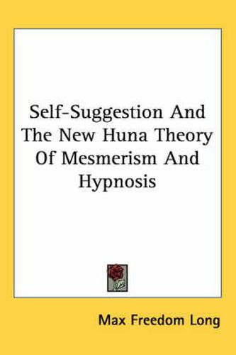 Cover image for Self-Suggestion and the New Huna Theory of Mesmerism and Hypnosis